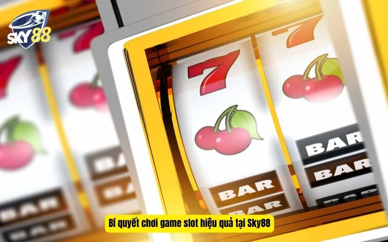 Bí quyết chơi game slot hiệu quả tại Sky88