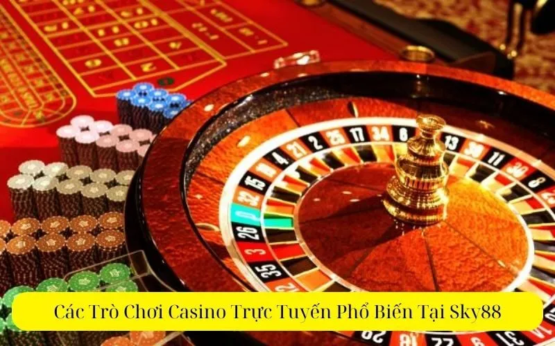 Các Trò Chơi Casino Trực Tuyến Phổ Biến Tại Sky88