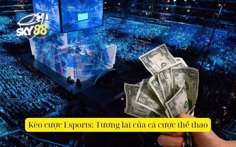 Kèo cược Esports Tương lai của cá cược thể thao