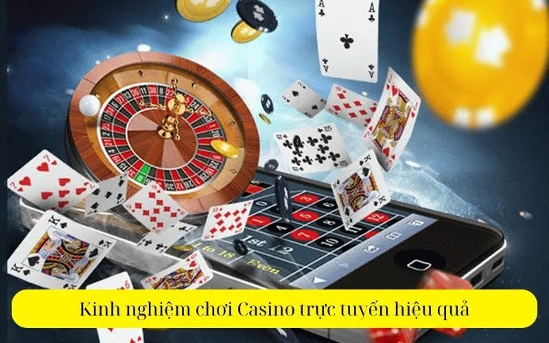 Kinh nghiệm chơi Casino trực tuyến hiệu quả