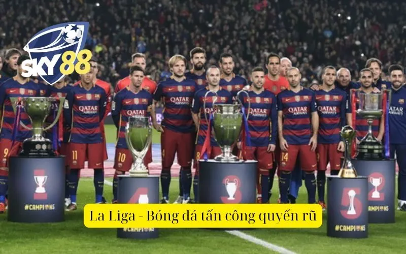 La Liga - Bóng đá tấn công quyến rũ