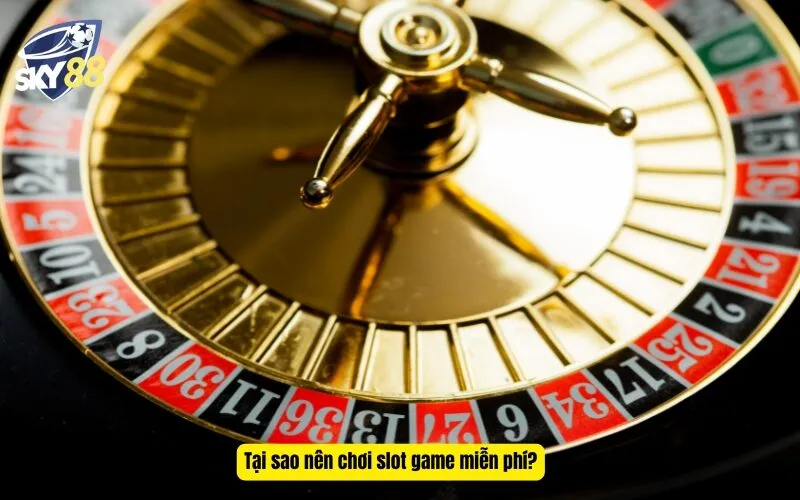 Tại sao nên chơi slot game miễn phí?