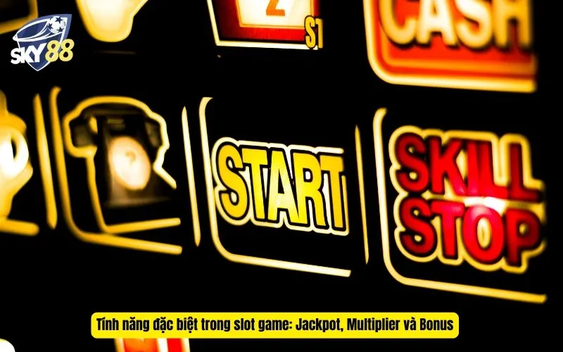 Tính năng đặc biệt trong slot game: Jackpot, Multiplier và Bonus